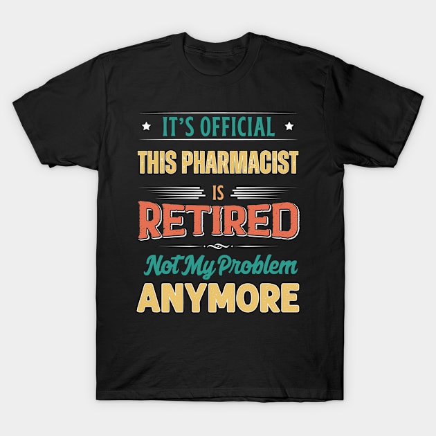 Pharmacist Retirement Funny Retired Not My Problem Anymore T-Shirt by egcreations